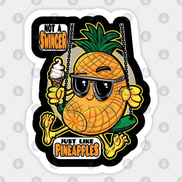 Not a Swinger, Just like Pineapples Swing Pinapples Sticker TeePublic